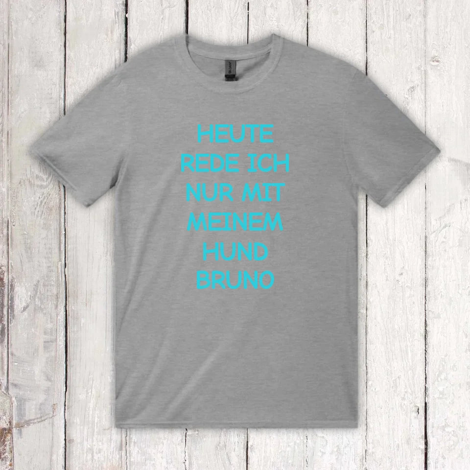 Heute rede ich nur mit meinem Hund - individuelles T-Shirt | Personalize Palace