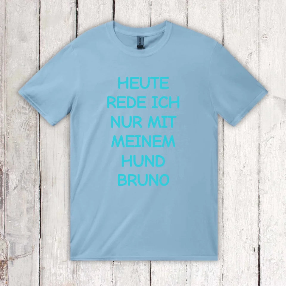 Heute rede ich nur mit meinem Hund - individuelles T-Shirt | Personalize Palace