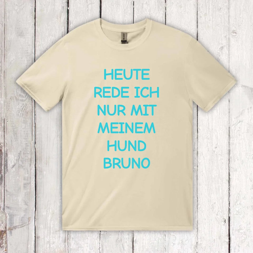 Heute rede ich nur mit meinem Hund - individuelles T-Shirt | Personalize Palace