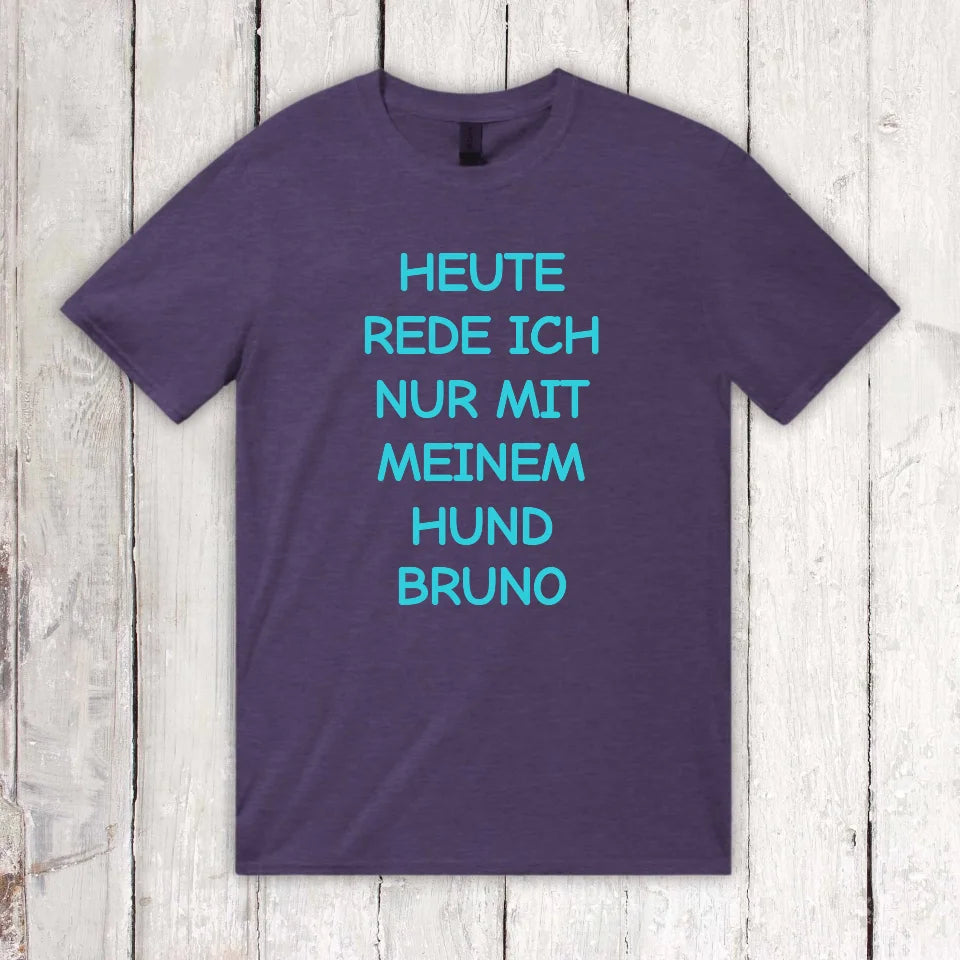 Heute rede ich nur mit meinem Hund - individuelles T-Shirt | Personalize Palace