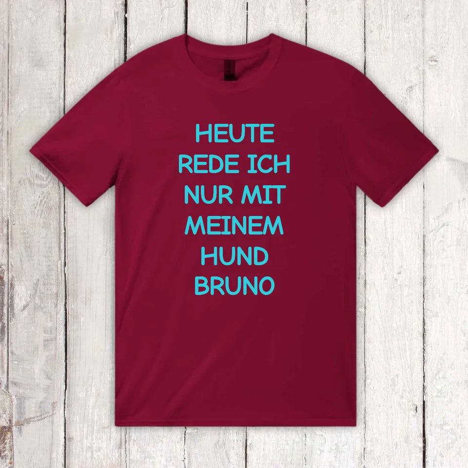Heute rede ich nur mit meinem Hund - individuelles T-Shirt | Personalize Palace
