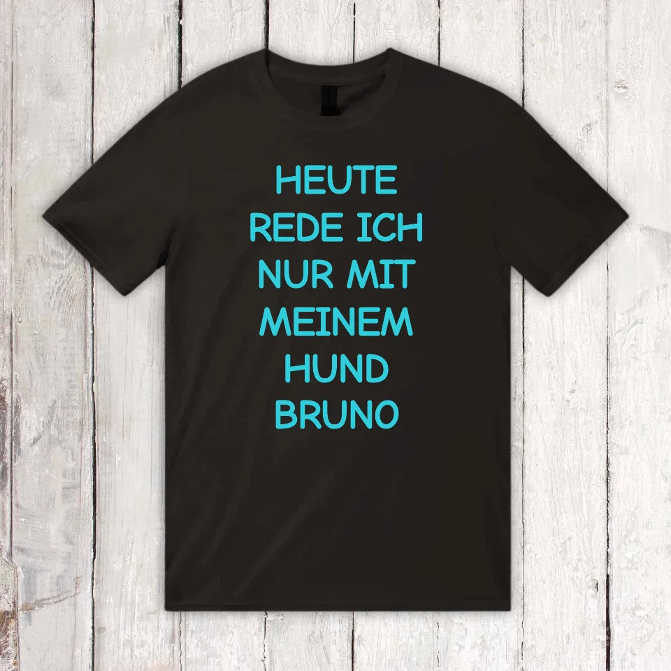 Heute rede ich nur mit meinem Hund - individuelles T-Shirt | Personalize Palace