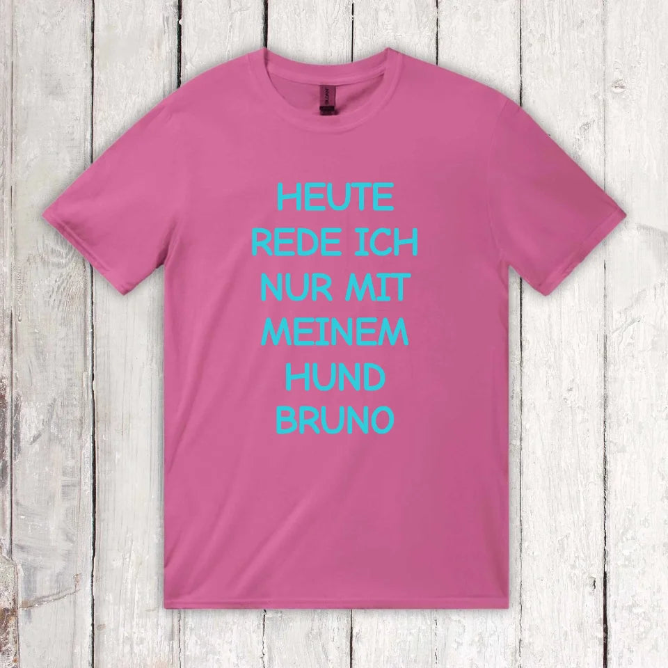 Heute rede ich nur mit meinem Hund - individuelles T-Shirt | Personalize Palace