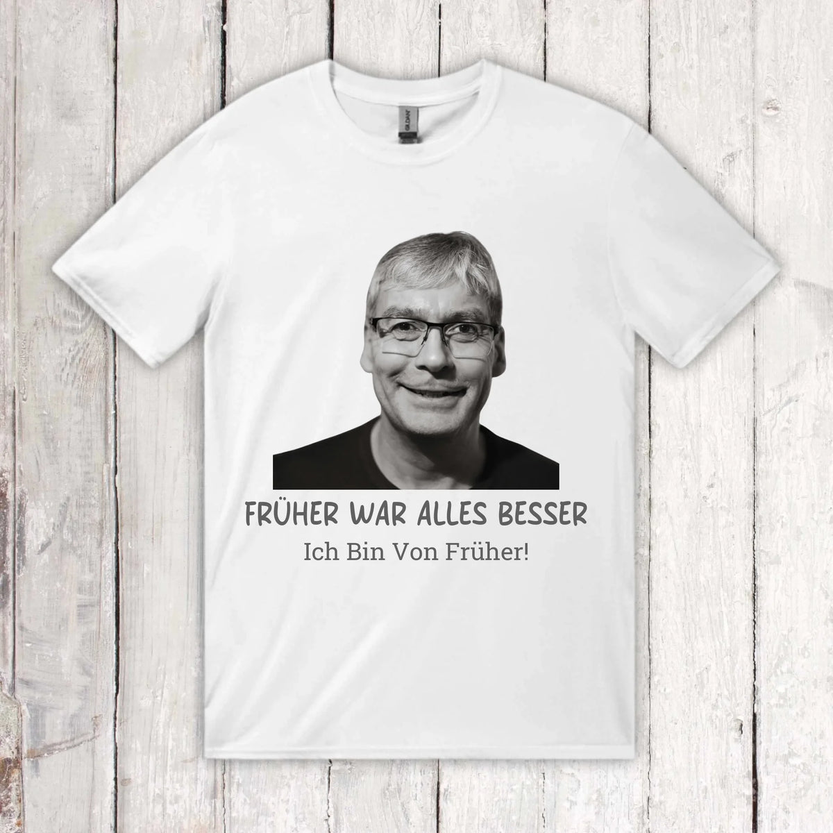 Früher war alles besser. Ich Bin Von Früher! – individuelles Foto T-Shirt | Personalize Palace