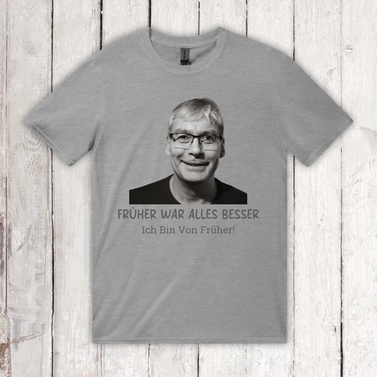 Früher war alles besser. Ich Bin Von Früher! – individuelles Foto T-Shirt | Personalize Palace