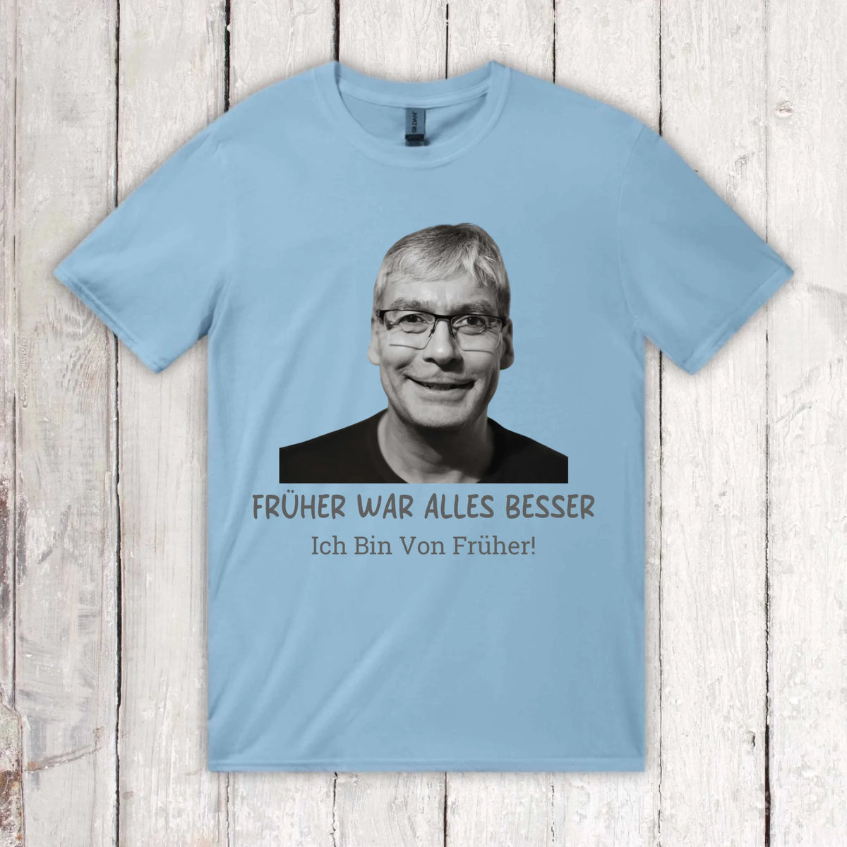 Früher war alles besser. Ich Bin Von Früher! – individuelles Foto T-Shirt | Personalize Palace