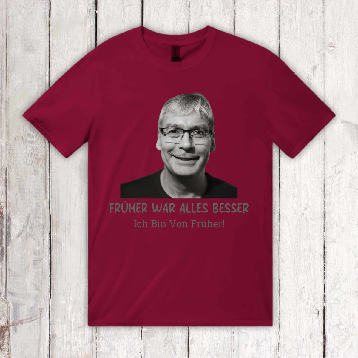 Früher war alles besser. Ich Bin Von Früher! – individuelles Foto T-Shirt | Personalize Palace