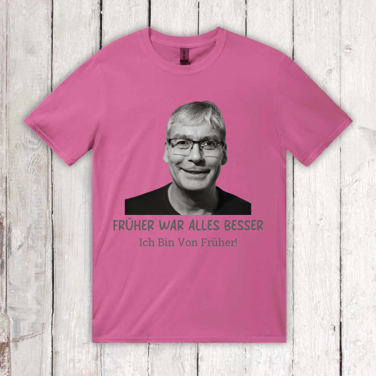 Früher war alles besser. Ich Bin Von Früher! – individuelles Foto T-Shirt | Personalize Palace